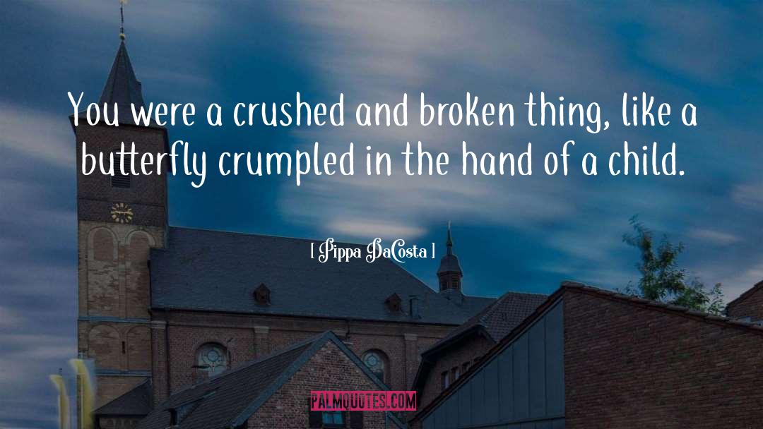 Pippa DaCosta Quotes: You were a crushed and