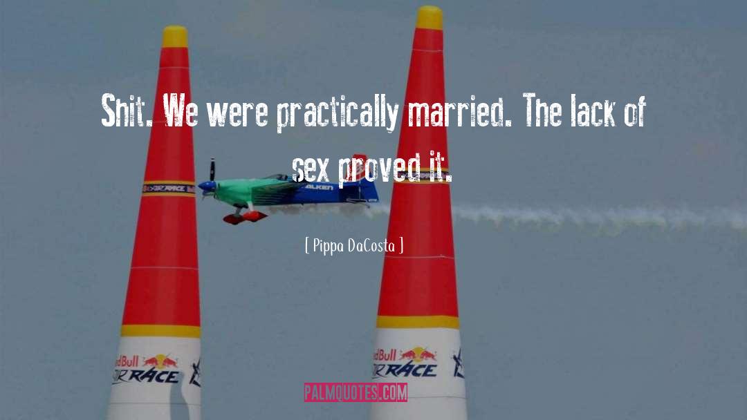 Pippa DaCosta Quotes: Shit. We were practically married.