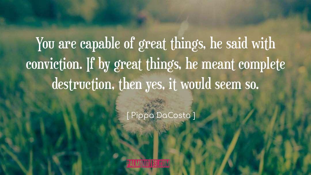 Pippa DaCosta Quotes: You are capable of great