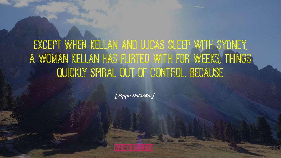 Pippa DaCosta Quotes: Except when Kellan and Lucas