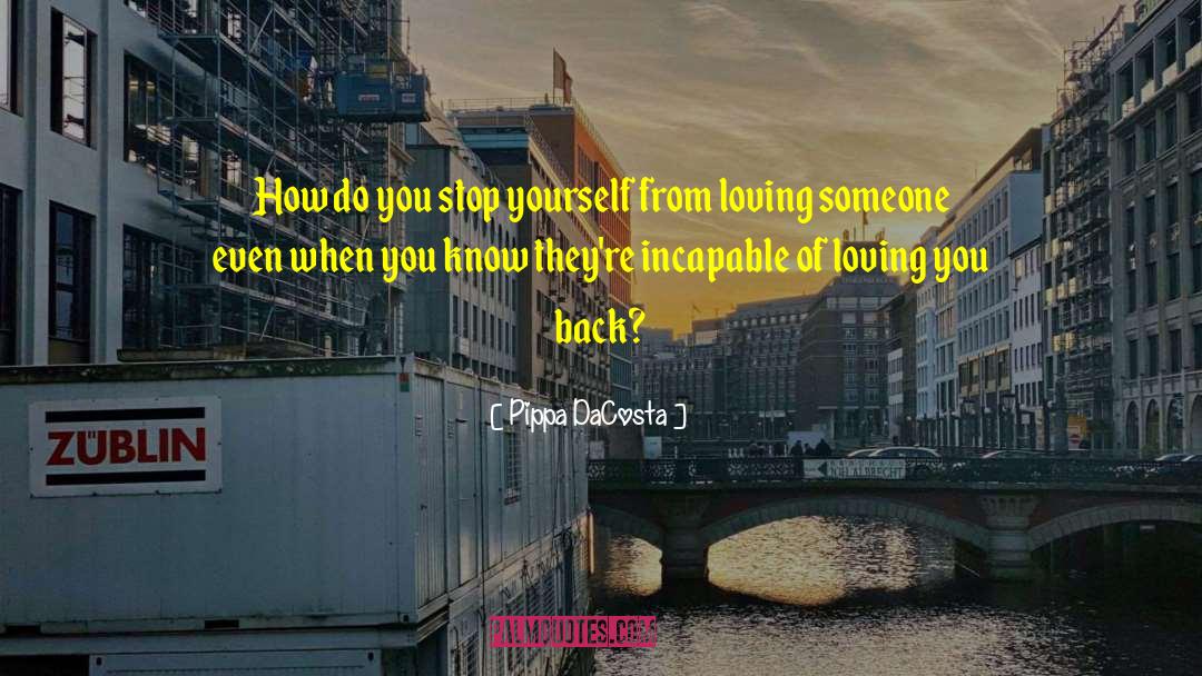 Pippa DaCosta Quotes: How do you stop yourself