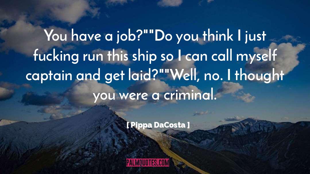 Pippa DaCosta Quotes: You have a job?