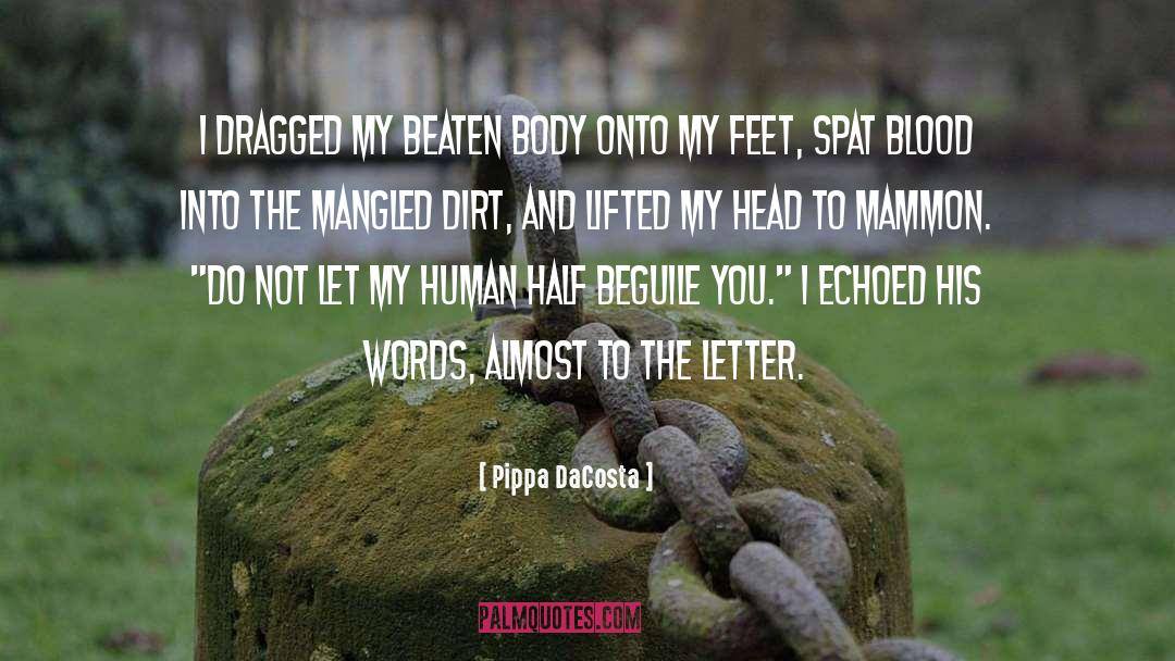 Pippa DaCosta Quotes: I dragged my beaten body