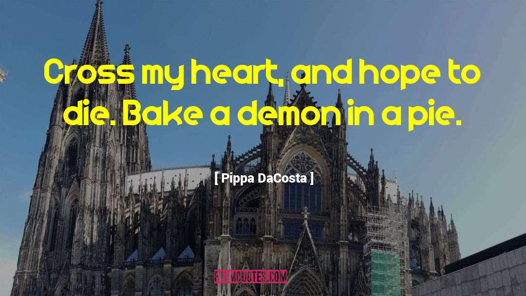 Pippa DaCosta Quotes: Cross my heart, and hope