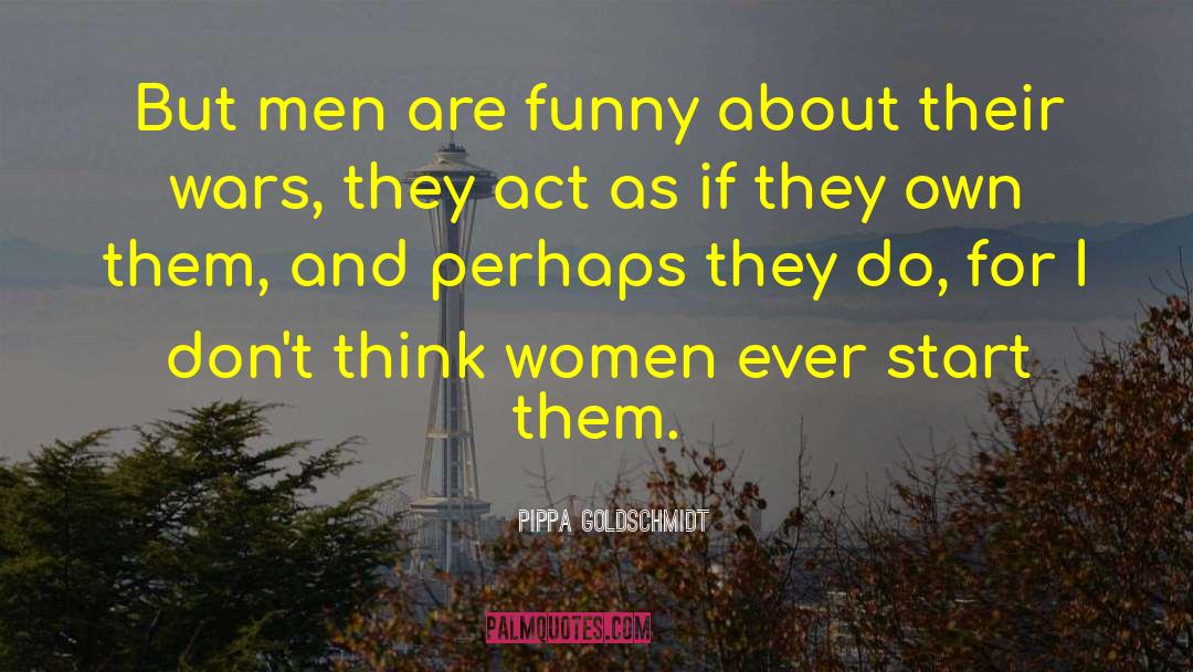 Pippa Goldschmidt Quotes: But men are funny about