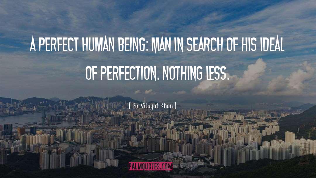 Pir Vilayat Khan Quotes: A perfect human being: Man
