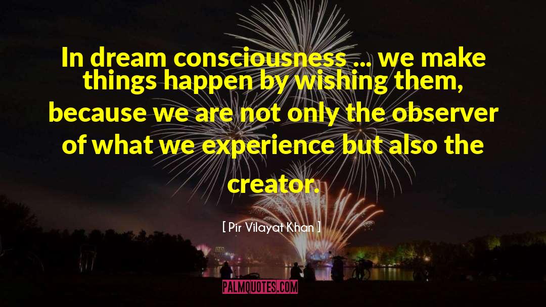 Pir Vilayat Khan Quotes: In dream consciousness ... we