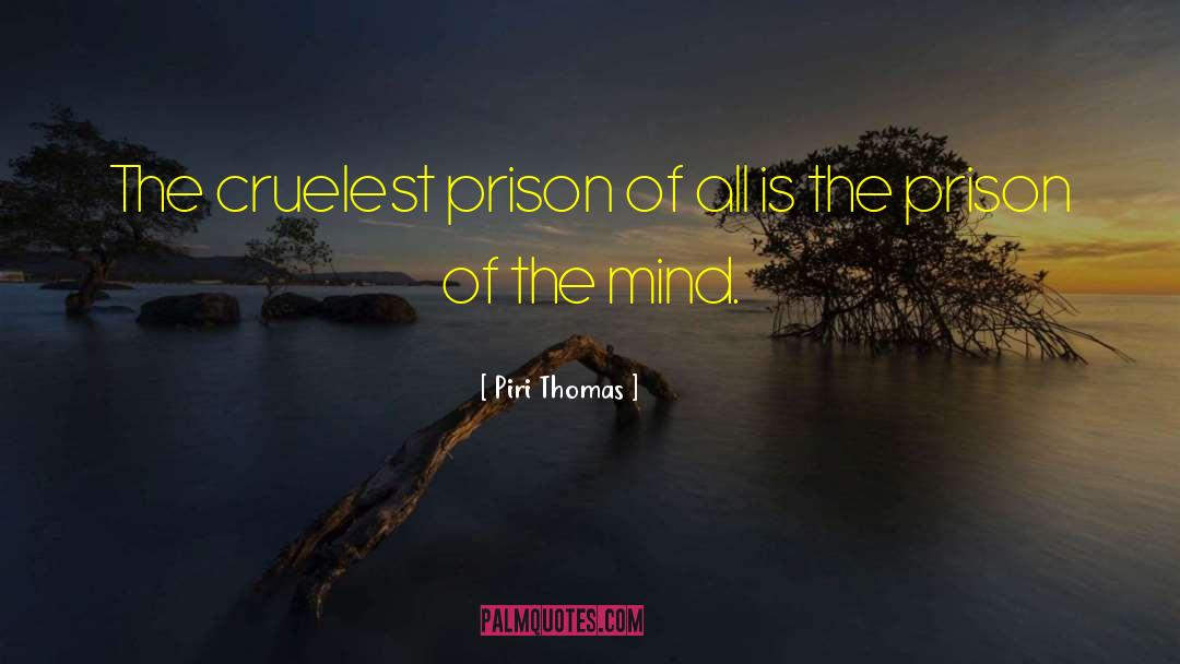 Piri Thomas Quotes: The cruelest prison of all