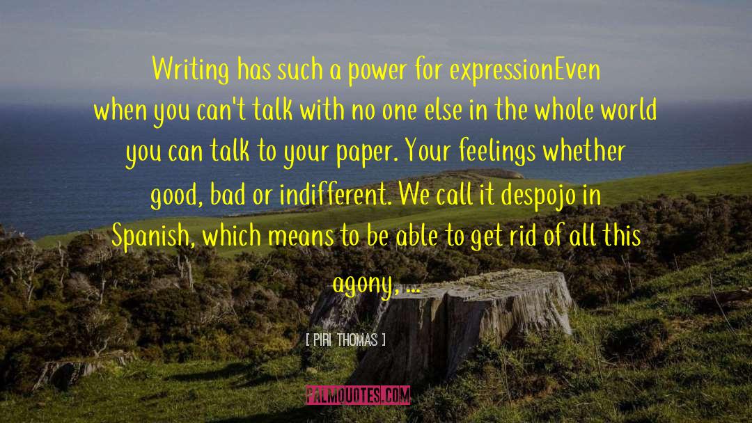 Piri Thomas Quotes: Writing has such a power