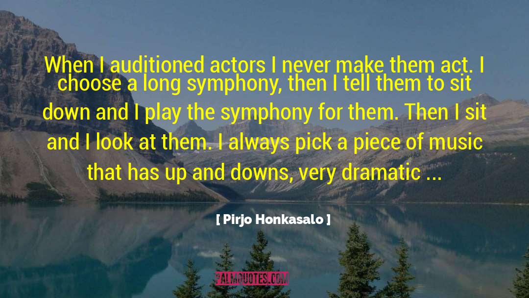 Pirjo Honkasalo Quotes: When I auditioned actors I