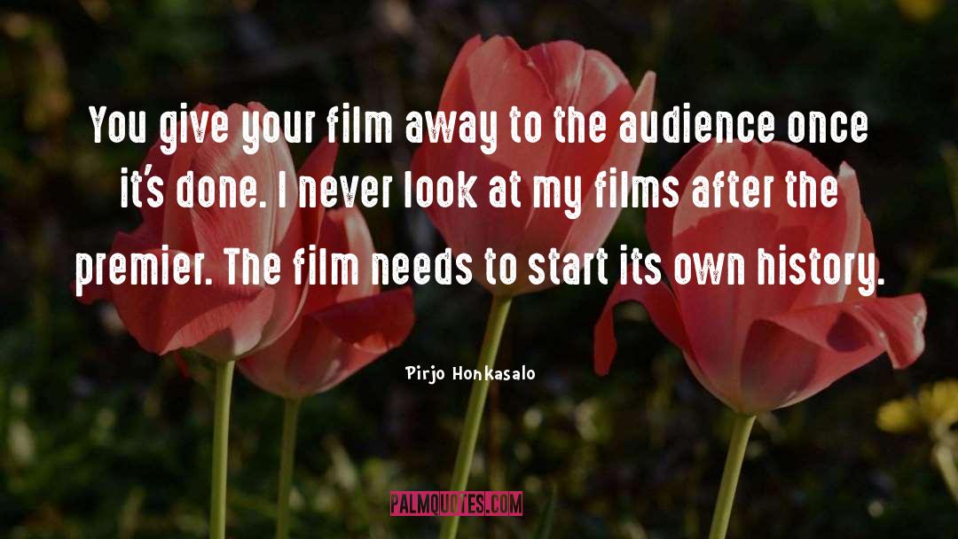Pirjo Honkasalo Quotes: You give your film away