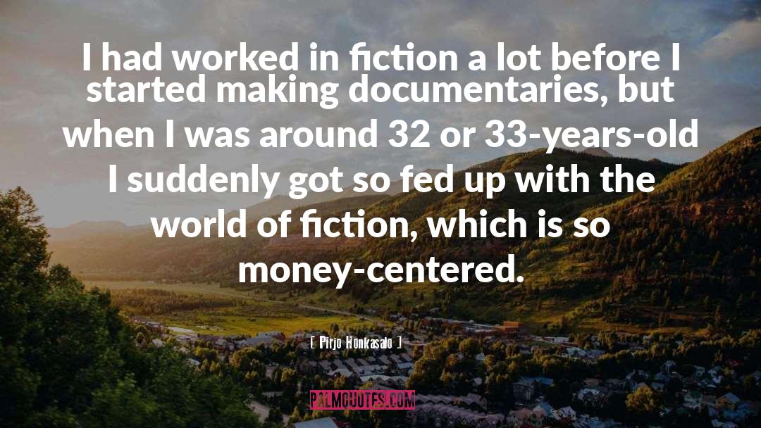 Pirjo Honkasalo Quotes: I had worked in fiction