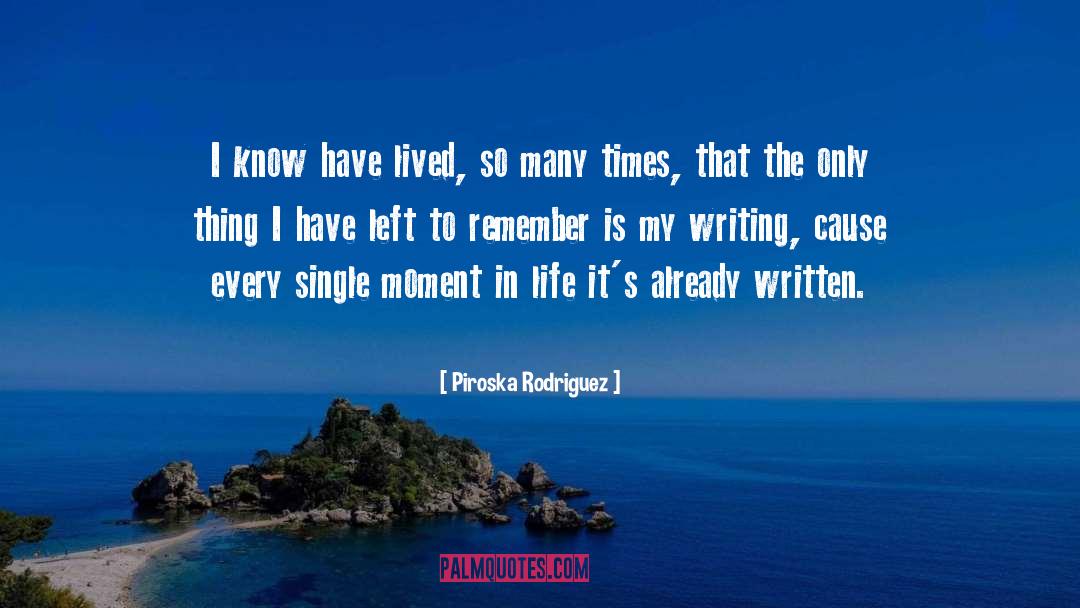 Piroska Rodriguez Quotes: I know have lived, so