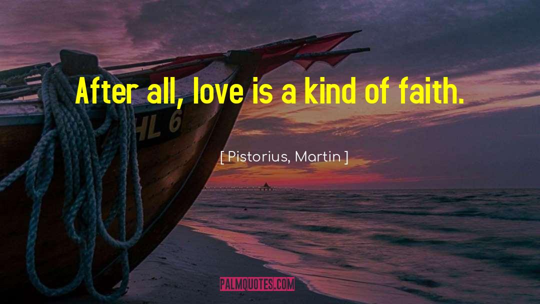 Pistorius, Martin Quotes: After all, love is a