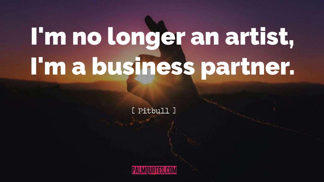 Pitbull Quotes: I'm no longer an artist,