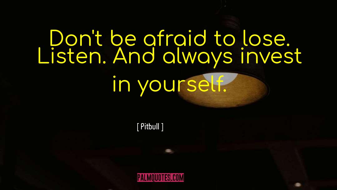 Pitbull Quotes: Don't be afraid to lose.