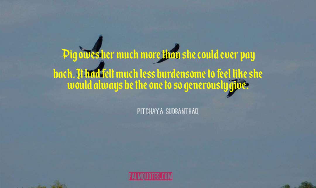 Pitchaya Sudbanthad Quotes: Pig owes her much more
