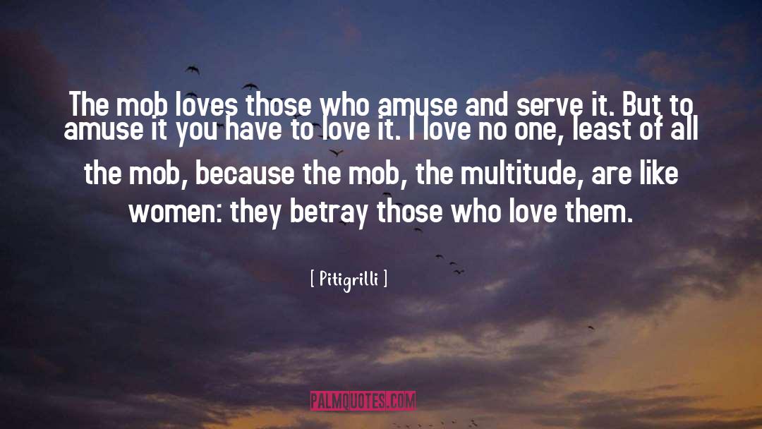 Pitigrilli Quotes: The mob loves those who