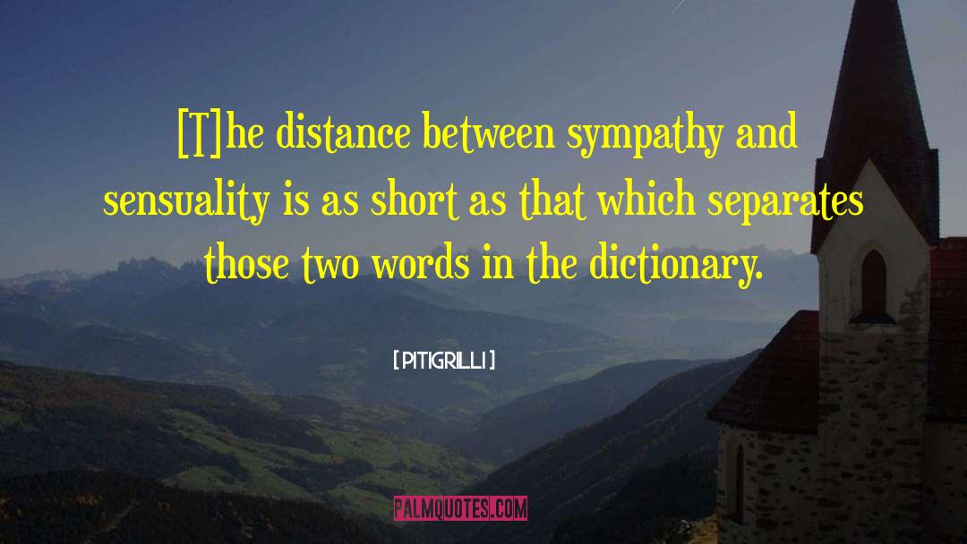 Pitigrilli Quotes: [T]he distance between sympathy and