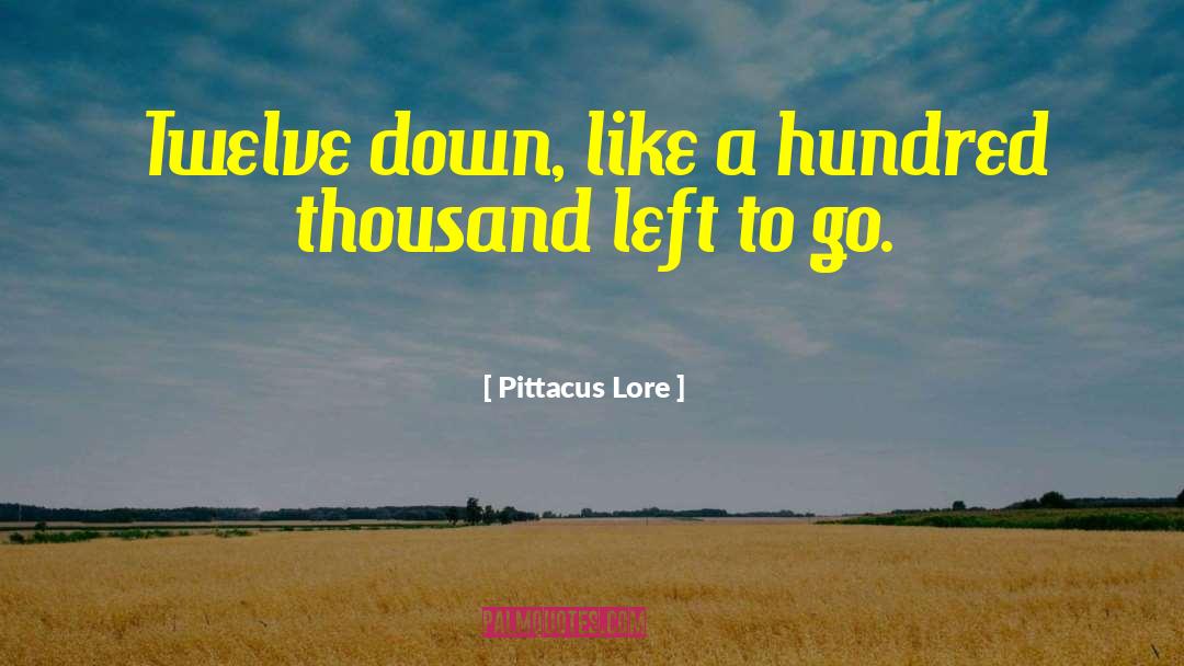 Pittacus Lore Quotes: Twelve down, like a hundred