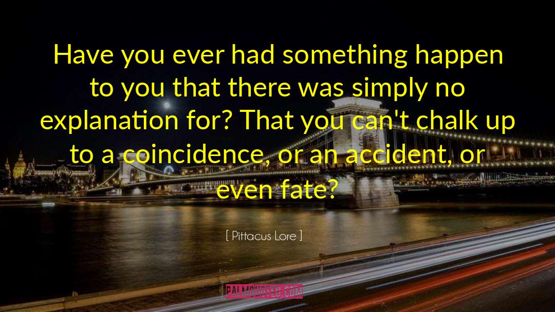 Pittacus Lore Quotes: Have you ever had something