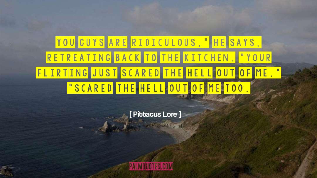 Pittacus Lore Quotes: You guys are ridiculous,