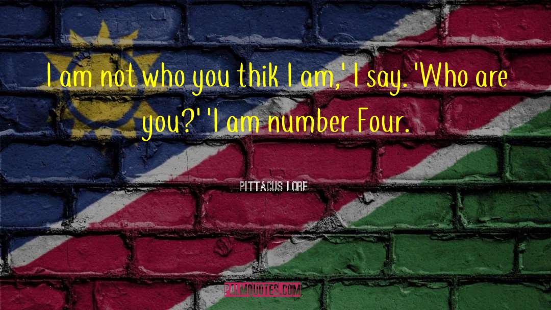 Pittacus Lore Quotes: I am not who you