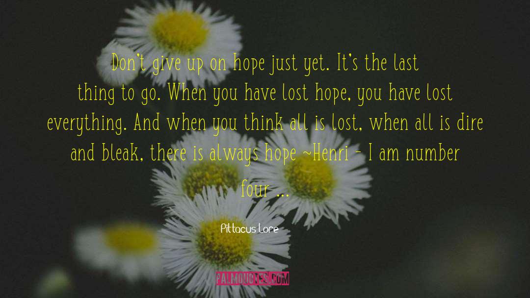 Pittacus Lore Quotes: Don't give up on hope