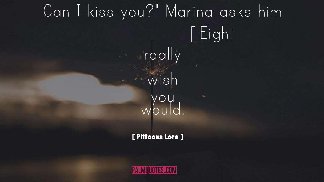 Pittacus Lore Quotes: Can I kiss you?