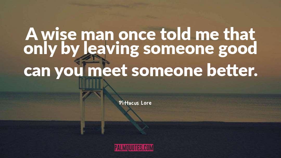 Pittacus Lore Quotes: A wise man once told