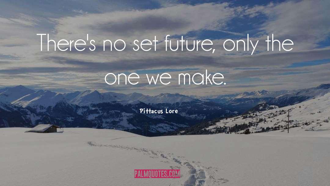 Pittacus Lore Quotes: There's no set future, only