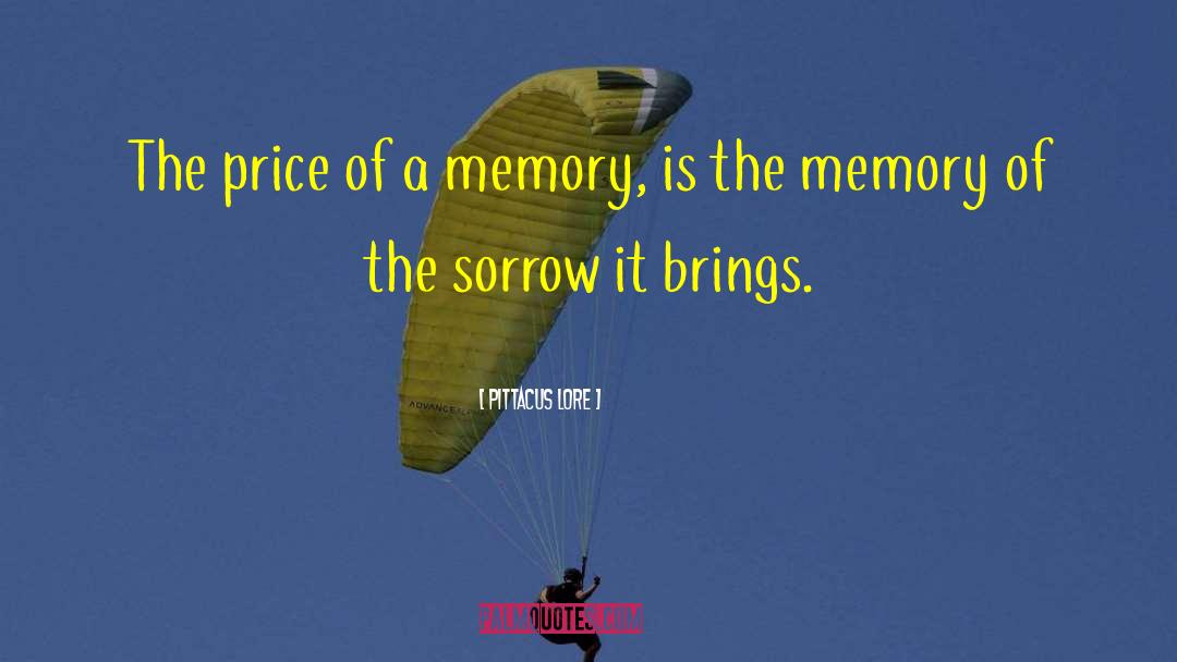 Pittacus Lore Quotes: The price of a memory,