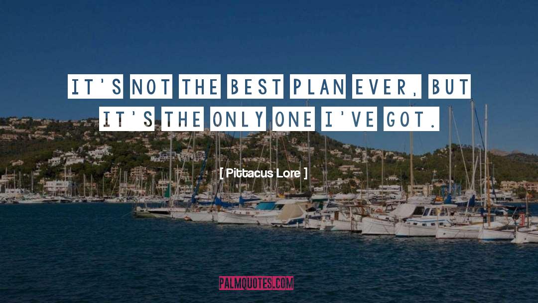 Pittacus Lore Quotes: It's not the best plan