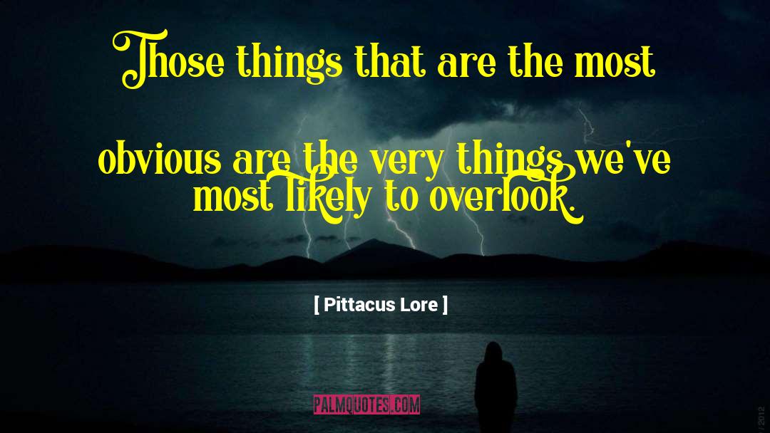 Pittacus Lore Quotes: Those things that are the
