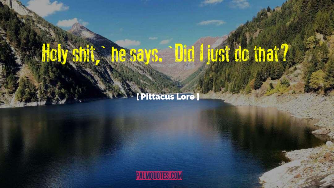 Pittacus Lore Quotes: Holy shit,' he says. 'Did