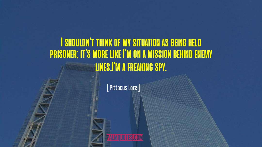 Pittacus Lore Quotes: I shouldn't think of my