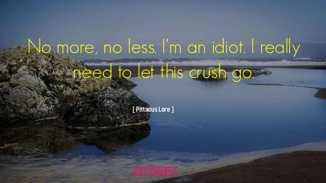 Pittacus Lore Quotes: No more, no less. I'm