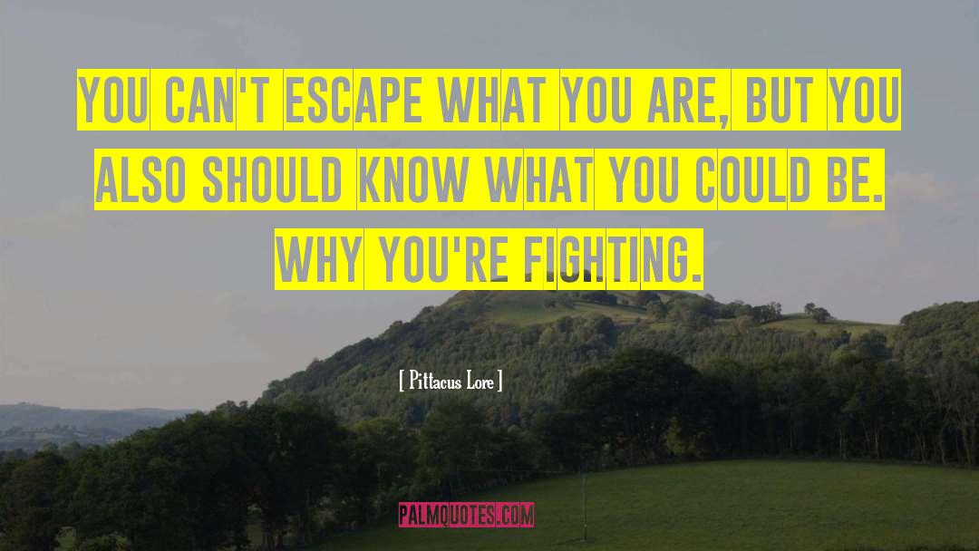 Pittacus Lore Quotes: You can't escape what you