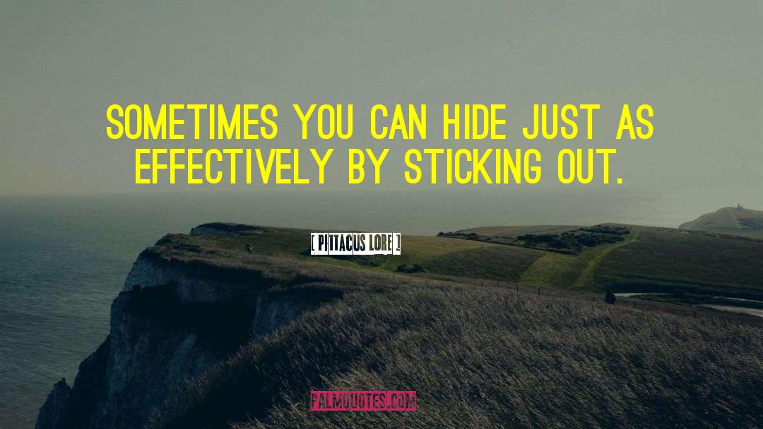 Pittacus Lore Quotes: Sometimes you can hide just