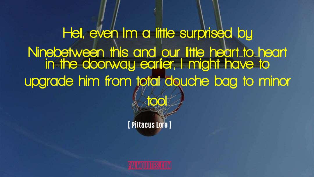 Pittacus Lore Quotes: Hell, even I'm a little