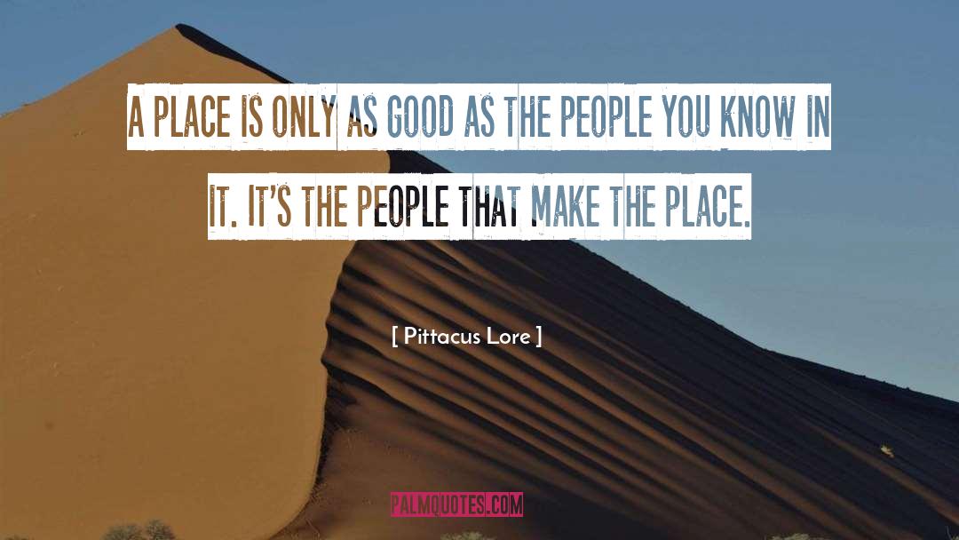 Pittacus Lore Quotes: A place is only as