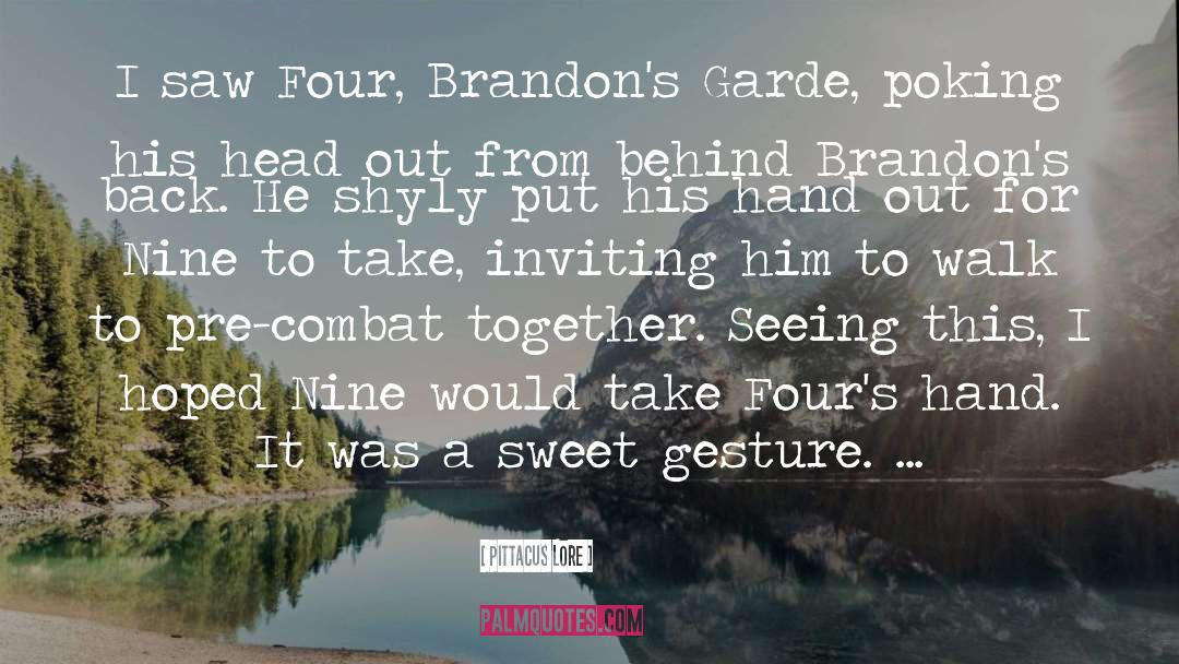Pittacus Lore Quotes: I saw Four, Brandon's Garde,