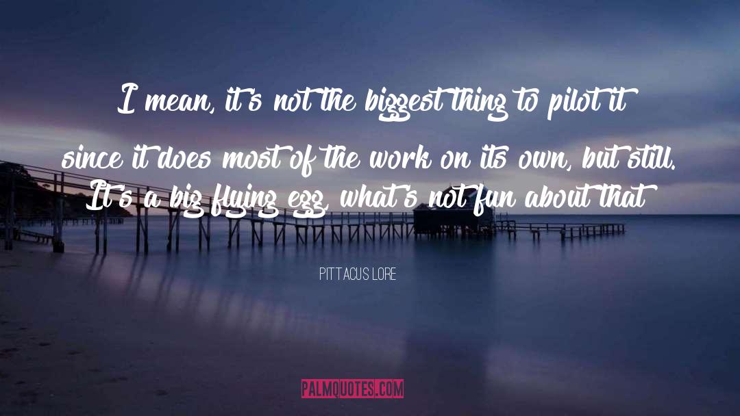 Pittacus Lore Quotes: I mean, it's not the