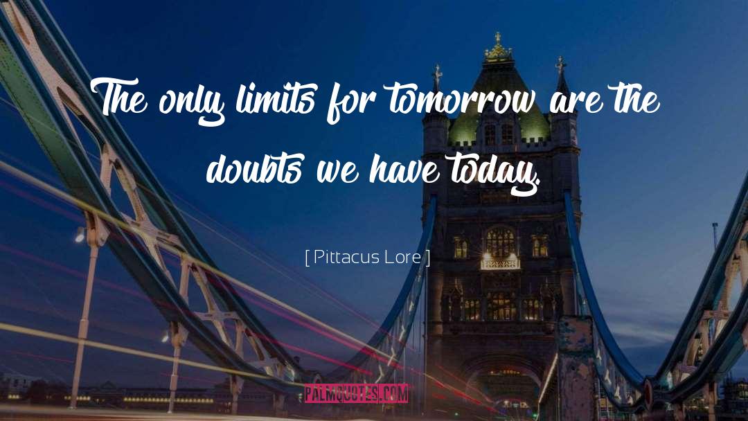 Pittacus Lore Quotes: The only limits for tomorrow