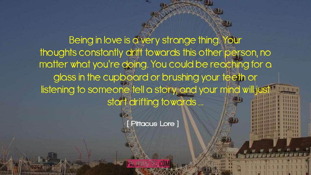 Pittacus Lore Quotes: Being in love is a