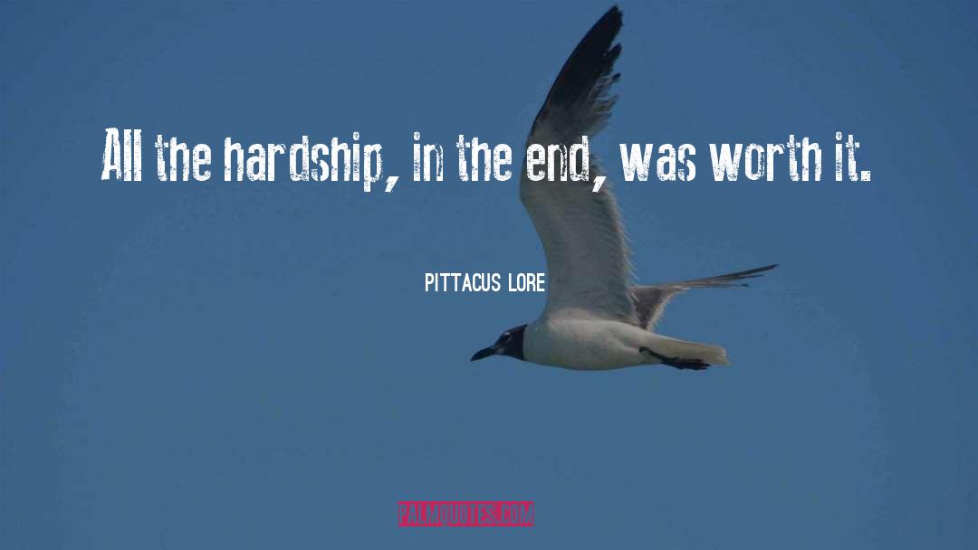 Pittacus Lore Quotes: All the hardship, in the