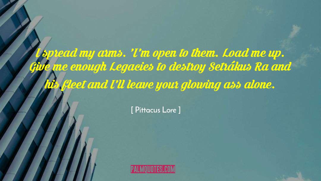 Pittacus Lore Quotes: I spread my arms. 'I'm