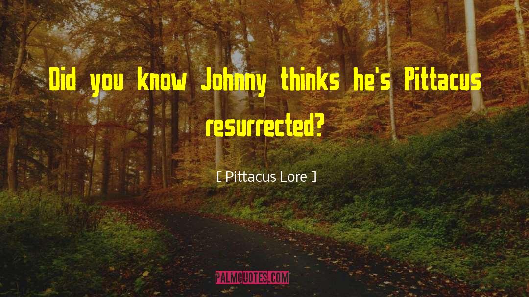 Pittacus Lore Quotes: Did you know Johnny thinks