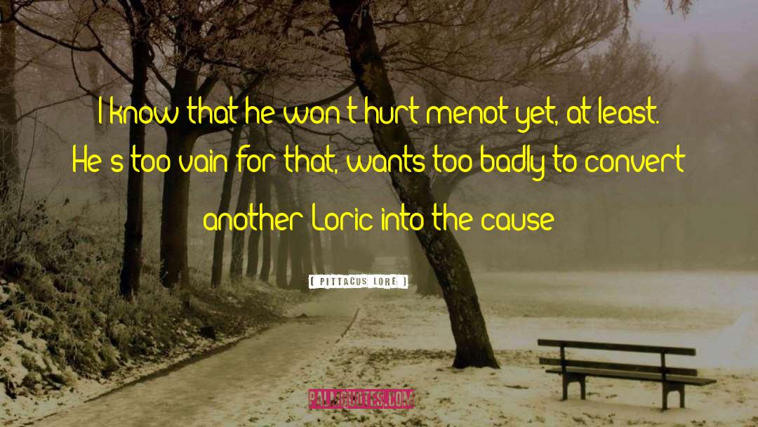 Pittacus Lore Quotes: I know that he won't