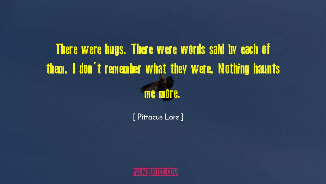 Pittacus Lore Quotes: There were hugs. There were